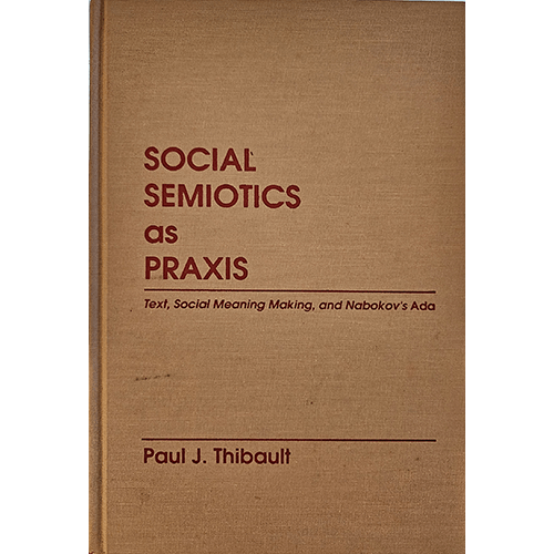 Cover of Social Semiotics as Praxis: Text, Social Meaning Making, and Nabokov's Ada by Paul J. Thibault, featuring plain beige design with red text and a minimalist layout.