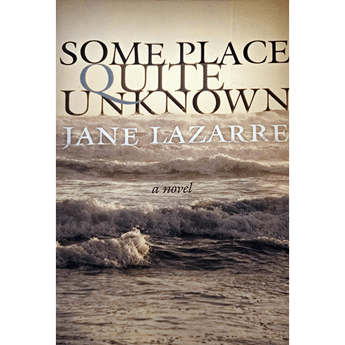 "The cover of Some Place Quite Unknown: A Novel by Jane Lazarre features a serene yet turbulent seascape with layered typography. Its aesthetic reflects themes of introspection and uncharted emotional journeys."