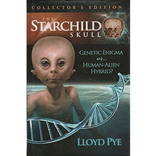 The Starchild Skull: Genetic Enigma or Human-Alien Hybrid