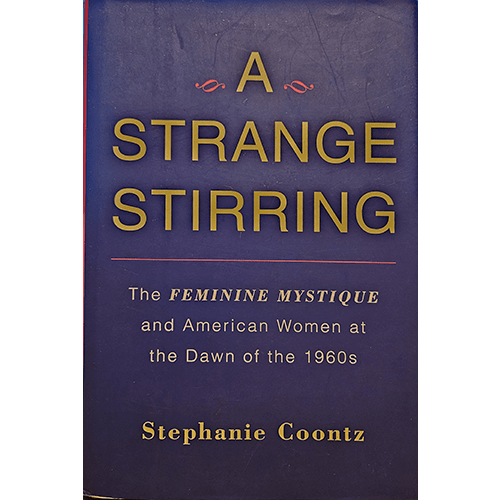 A navy blue book cover with gold and red lettering that reads "A Strange Stirring: The Feminine Mystique and American Women at the Dawn of the 1960s" by Stephanie Coontz. Simple, elegant design with a scholarly tone.