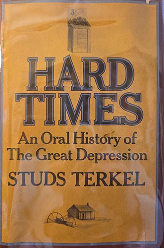 Hard Times: An Oral History of the Great Depression — Studs Terkel (1970 First Edition – rare, vintage, or collectible item from Deb’s Book Paradise