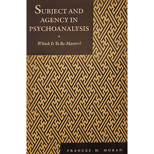 Cover of Subject and Agency in Psychoanalysis: Which Is To Be Master? by Frances M. Moran. Features a geometric pattern of black and gold lines with bold title text in white on a dark panel.