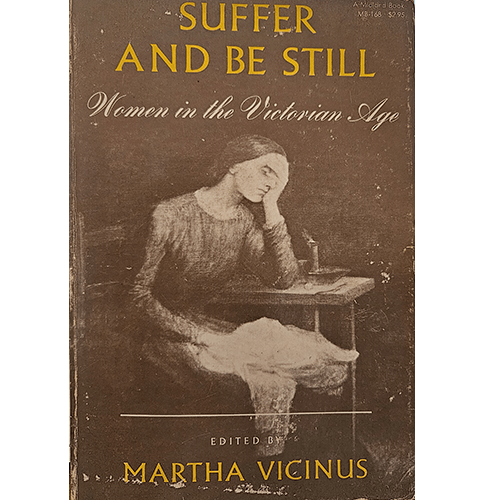 Cover of Suffer and Be Still: Women in the Victorian Age, edited by Martha Vicinus, showing a sepia-toned image of a pensive woman sitting at a table, symbolizing the struggles of Victorian women.