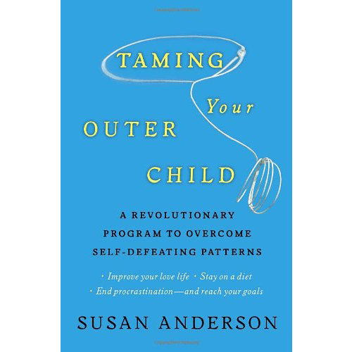 Taming Your Outer Child: A Revolutionary Program to Overcome Self-Defeating Patterns