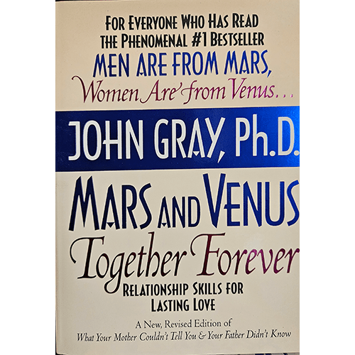 Cover of Mars and Venus Together Forever by John Gray, Ph.D. offers relationship skills for lasting love. It is a revised edition of the bestseller Men Are From Mars, Women Are From Venus.