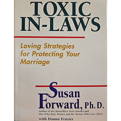 Cover of Toxic In-Laws by Susan Forward, Ph.D., featuring a clean design with bold black title text, subtitle in orange, and author’s name in blue. It includes practical strategies to manage toxic family dynamics.