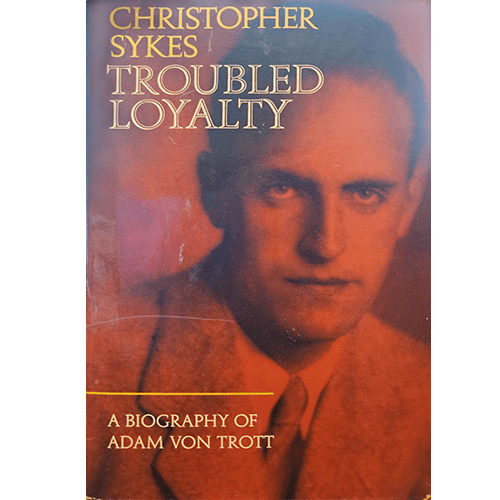 Cover of "Troubled Loyalty: A Biography of Adam von Trott" by Christopher Sykes, featuring a sepia-toned photograph of Adam von Trott. The title and author's name are prominently displayed in gold text. The image evokes a sense of historical gravity and the solemnity of von Trott's story.