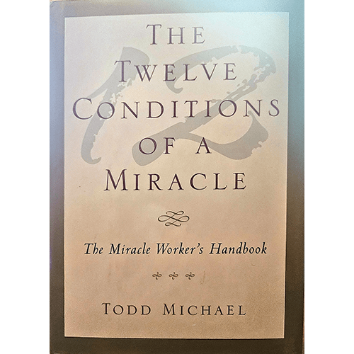 The Twelve Conditions of a Miracle: the Miracle worker's Handbook