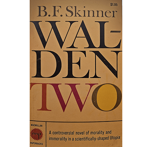 Front cover of Walden Two by B.F. Skinner, 1966 paperback edition. Tan cover with bold black and colored text, stating "A controversial novel of morality and immorality in a scientifically-shaped Utopia."