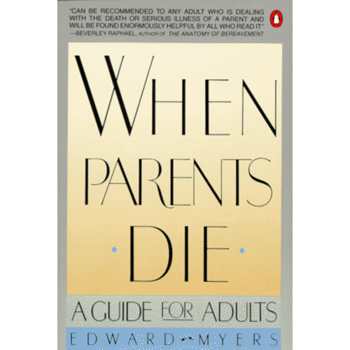 When Parents Die: A Guide for Adults