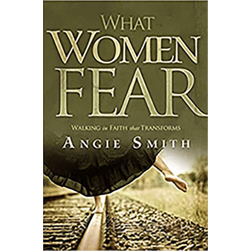 What Women Fear: Walking in Faith that Transforms Paperback