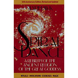 The Spiral Dance: A Rebirth of the Ancient Religion of the Great Goddess