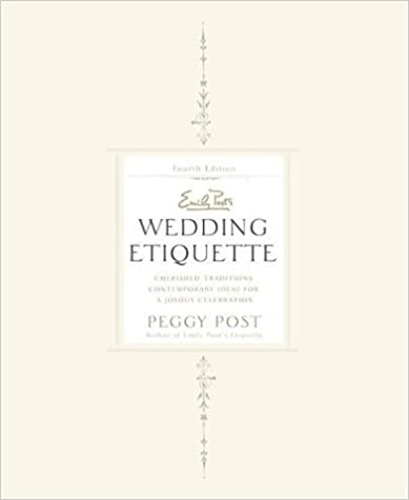 Emily Post's Wedding Etiquette: Cherished Traditions and Contemporary Ideas for a Joyous Celebration (4th Edition) Hardcover