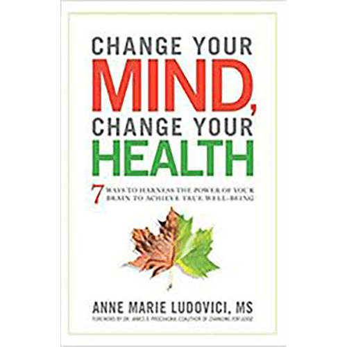 Change Your Mind, Change Your Health: 7 Ways to Harness the Power of Your Brain to Achieve True Well-Being