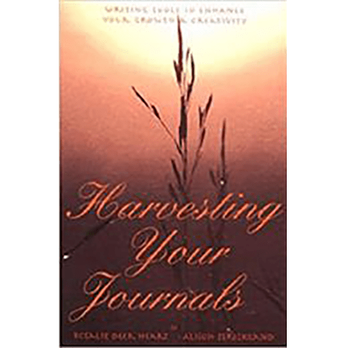 Harvesting Your Journals : Writing Tools to Enhance Your Growth & Creativity
