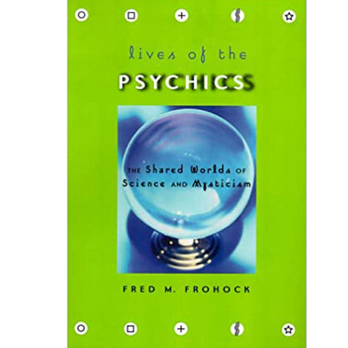 Lives of the Psychics: The Shared Worlds of Science and Mysticism