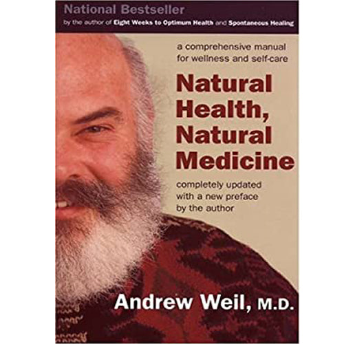 Natural Health, Natural Medicine: A Comprehensive Manual for Wellness and Self-Care- Paperback