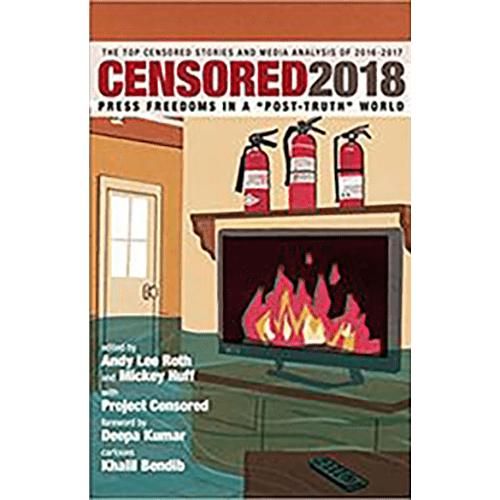 Censored 2018: Press Freedoms in a "Post-Truth" Society-The Top Censored Stories and Media Analysis of 2016-2017 Paperback
