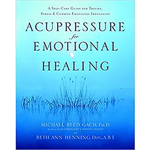 Acupressure for Emotional Healing: A Self-Care Guide for Trauma, Stress, & Common Emotional Imbalances