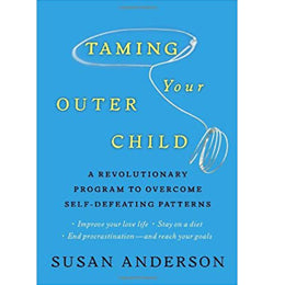 Taming Your Outer Child: A Revolutionary Program to Overcome Self-Defeating Patterns Hardcover – January 25, 2011