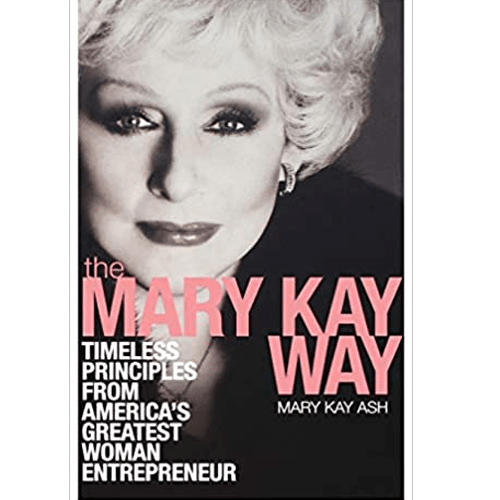The Mary Kay Way: Timeless Principles from America's Greatest Woman Entrepreneur