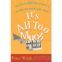 It's All Too Much: An Easy Plan for Living a Richer Life with Less Stuff Hardcover