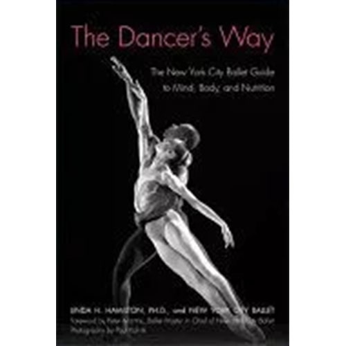 The Dancer’s Way: The New York City Ballet Guide to Mind, Body, and Nutrition