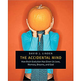 The Accidental Mind: How Brain Evolution Has Given Us Love, Memory, Dreams, and God 1st Edition