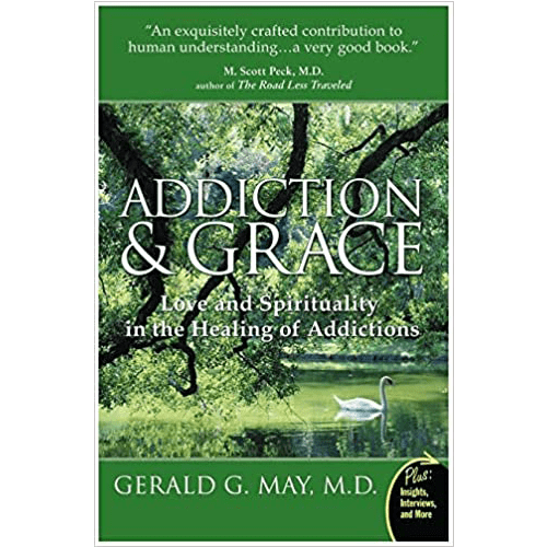 Addiction and Grace: Love and Spirituality in the Healing of Addictions