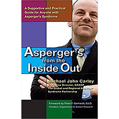 Asperger's From the Inside Out: A Supportive and Practical Guide for Anyone with Asperger's Syndrome Paperback – April 1, 2008