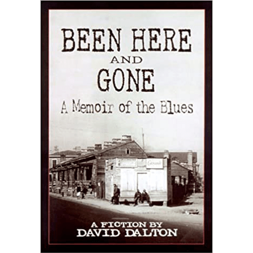 Been Here and Gone: A Memoir of the Blues-David Dalton-Hardcover