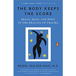 The Body Keeps the Score: Brain, Mind, and Body in the Healing of Trauma Paperback – September 8, 2015
