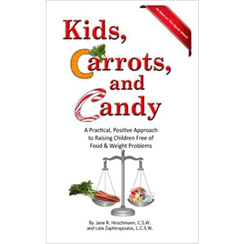 Kids, Carrots, and Candy: A Practical, Positive Approach to Raising Children Free of Food and Weight Problems- Paperback