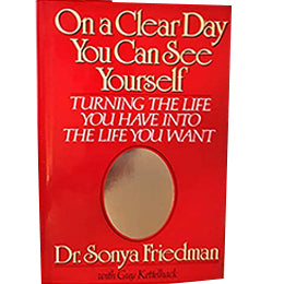 On a Clear Day You Can See Yourself: Turning the Life You Have into the Life You Want Hardcover- Dr. Sonya Friedman