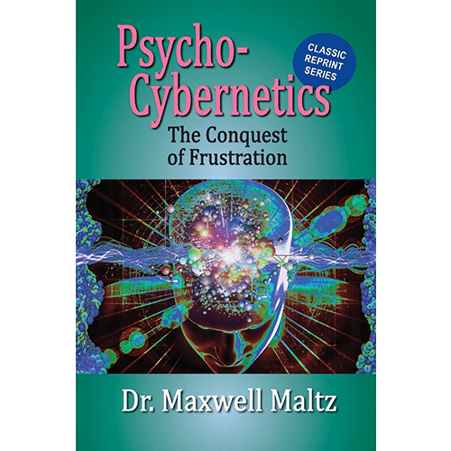 Psycho-Cybernetics Conquest of Frustration-Classic Reprint