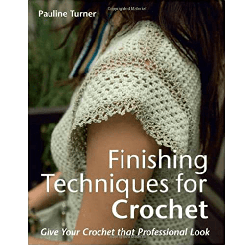 Finishing Techniques for Crochet: Give Your Crochet That Professional Look- Hardcover