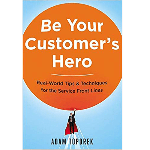 Be Your Customer's Hero: Real-World Tips & Techniques for the Service Front Lines Paperback