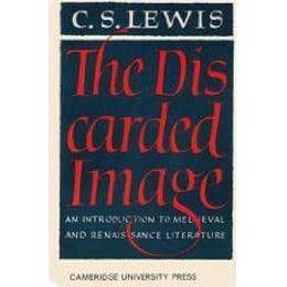 The Discarded Image: An Introduction to Medieval & Renaissance Literature by C.S. Lewis (1964-07-30) Paperback