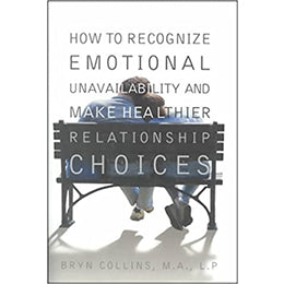 How to Recognize Emotional Unavailability and Make Healthier Relationship Choices by Bryn Collins-hardcover