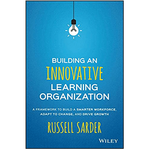 Building an Innovative Learning Organization: A Framework to Build a Smarter Workforce, Adapt to Change, and Drive Growth Hardcover