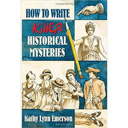 How To Write Killer Historical Mysteries: The Art and Adventure of Sleuthing Through the Past Paperback