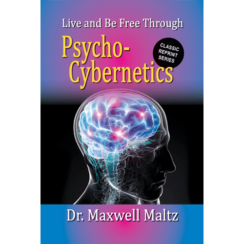 Live and Be Free Through Psycho-Cybernetics