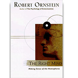 The Right Mind: Making Sense of the Hemispheres First Edition- Robert Ornstein