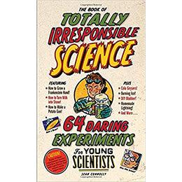 The Book of Totally Irresponsible Science: 64 Daring Experiments for Young Scientists Hardcover