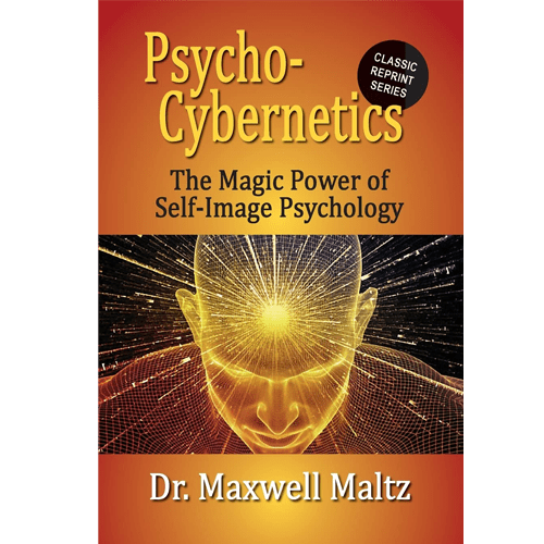 Psycho-Cybernetics The Magic Power of Self-Image Psychology