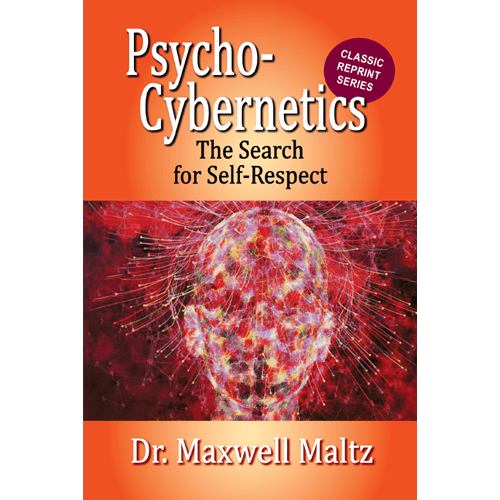 Psycho-Cybernetics The Search for Self-Respect