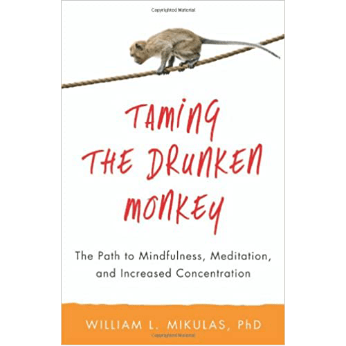 Taming the Drunken Monkey: The Path to Mindfulness, Meditation, and Increased Concentration