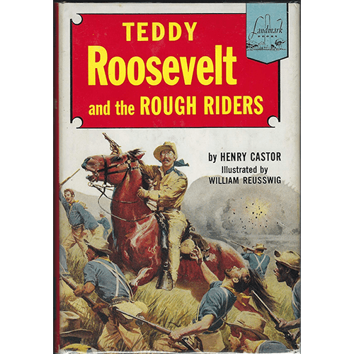 Teddy Roosevelt and the Rough Riders – By Henry Castor-Landmark Series-1954