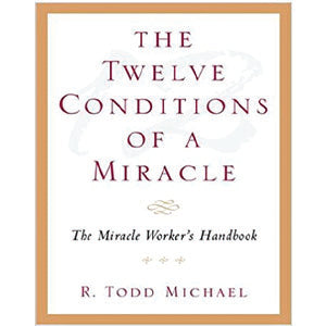 The Twelve Conditions of a Miracle: the Miracle worker's Handbook