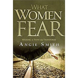 What Women Fear: Walking in Faith that Transforms Paperback